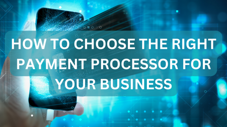 How to Choose the Right Payment Processor for Your Business